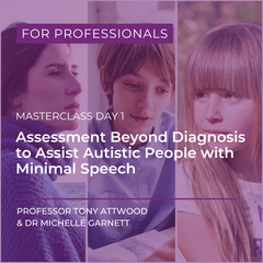Webcast: Masterclass Day 1 - Assessment Beyond Diagnosis to Assist Autistic People with Minimal Speech* - For Professionals - 11th June 2026
